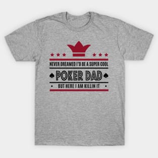 Never Dreamed I'd Be A Super Dad - Poker Dad Tee Tshirt T-Shirt